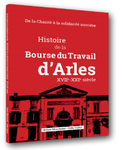 L'histoire de la Bourse du Travail, disponible à l'Union Locale CGT d'Arles. voir en grand cette image"